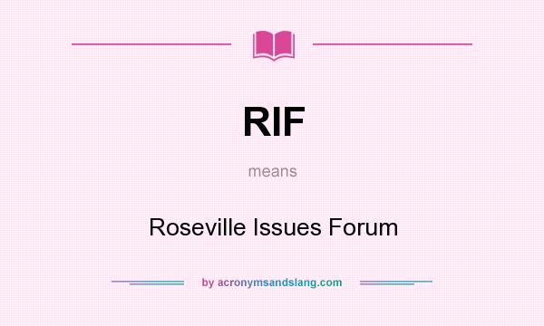 What does RIF mean? It stands for Roseville Issues Forum