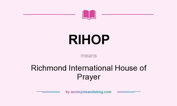What does RIHOP mean? It stands for Richmond International House of Prayer