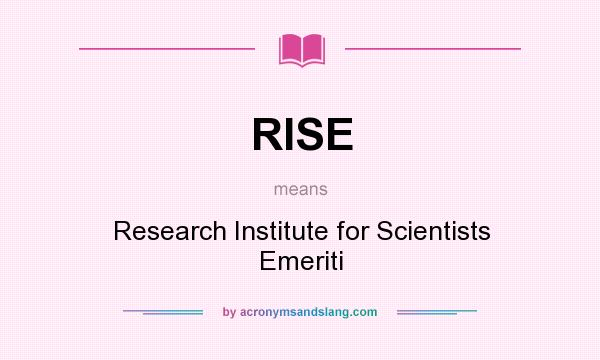What does RISE mean? It stands for Research Institute for Scientists Emeriti