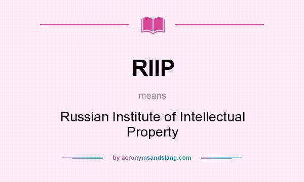 What does RIIP mean? It stands for Russian Institute of Intellectual Property