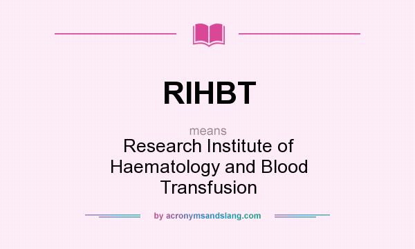 What does RIHBT mean? It stands for Research Institute of Haematology and Blood Transfusion