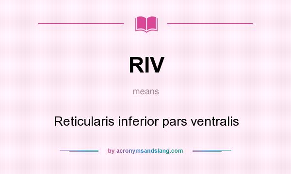 What does RIV mean? It stands for Reticularis inferior pars ventralis