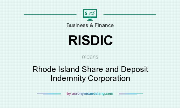 What does RISDIC mean? It stands for Rhode Island Share and Deposit Indemnity Corporation