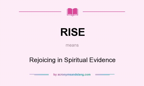What does RISE mean? It stands for Rejoicing in Spiritual Evidence