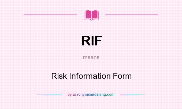 What does RIF mean? It stands for Risk Information Form