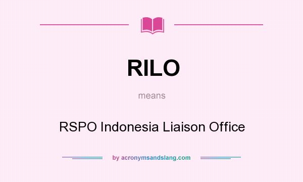 What does RILO mean? It stands for RSPO Indonesia Liaison Office