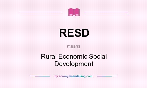 What does RESD mean? It stands for Rural Economic Social Development