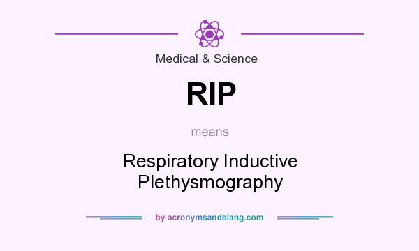 What does RIP mean? It stands for Respiratory Inductive Plethysmography