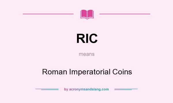 What does RIC mean? It stands for Roman Imperatorial Coins