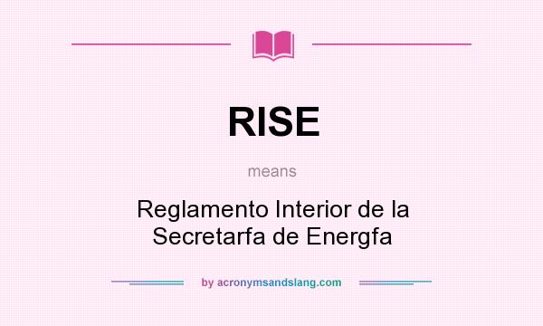 What does RISE mean? It stands for Reglamento Interior de la Secretarfa de Energfa