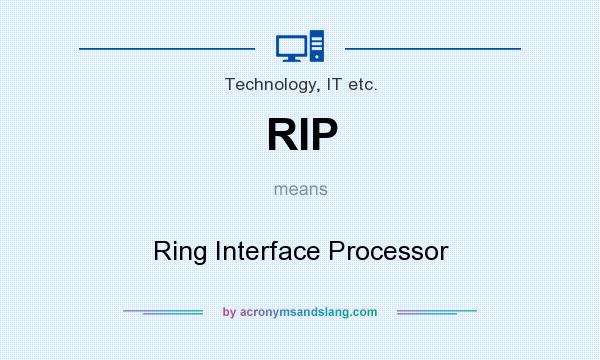What does RIP mean? It stands for Ring Interface Processor