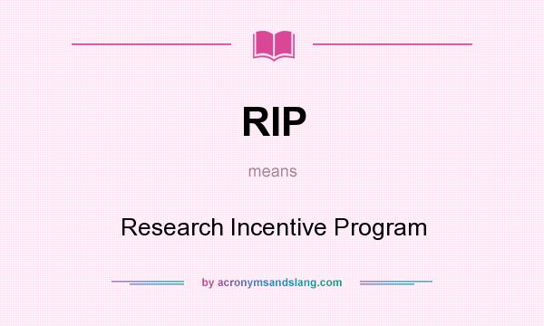 What does RIP mean? It stands for Research Incentive Program
