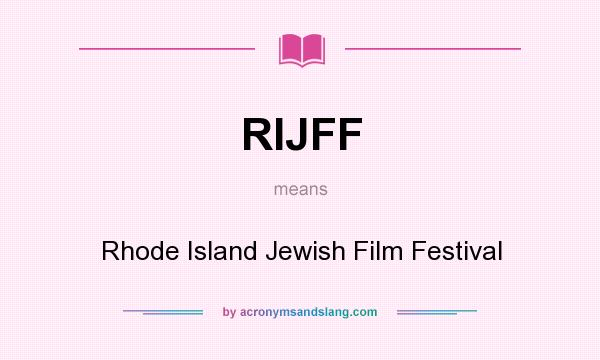 What does RIJFF mean? It stands for Rhode Island Jewish Film Festival