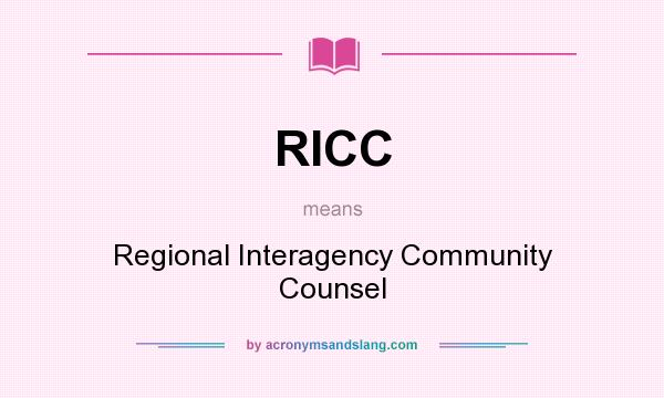 What does RICC mean? It stands for Regional Interagency Community Counsel