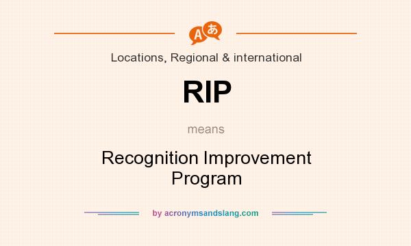 What does RIP mean? It stands for Recognition Improvement Program