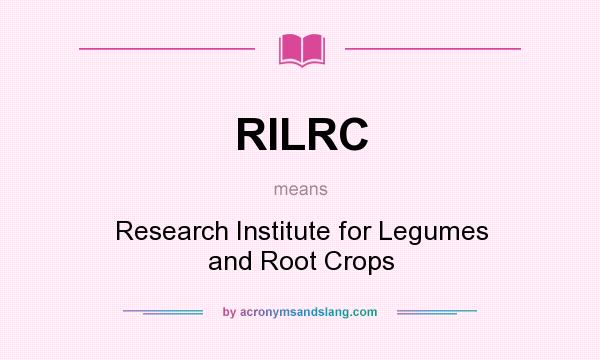 What does RILRC mean? It stands for Research Institute for Legumes and Root Crops