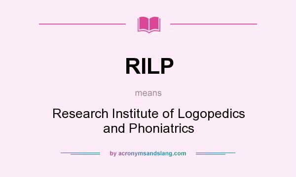 What does RILP mean? It stands for Research Institute of Logopedics and Phoniatrics
