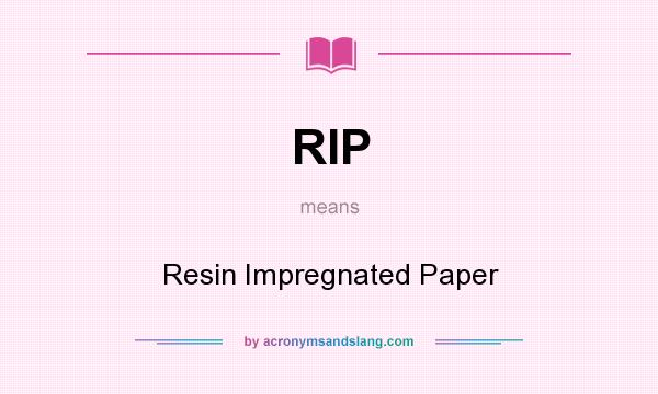 What does RIP mean? It stands for Resin Impregnated Paper