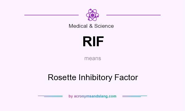 What does RIF mean? It stands for Rosette Inhibitory Factor
