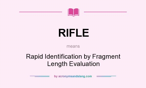 What does RIFLE mean? It stands for Rapid Identification by Fragment Length Evaluation