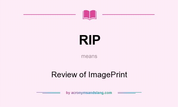 What does RIP mean? It stands for Review of ImagePrint