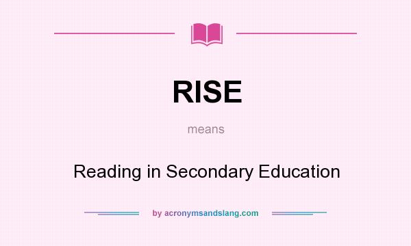 What does RISE mean? It stands for Reading in Secondary Education