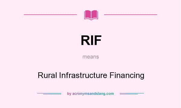 What does RIF mean? It stands for Rural Infrastructure Financing