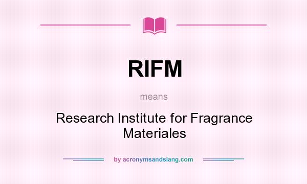 What does RIFM mean? It stands for Research Institute for Fragrance Materiales