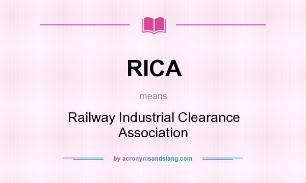 What does RICA mean? It stands for Railway Industrial Clearance Association