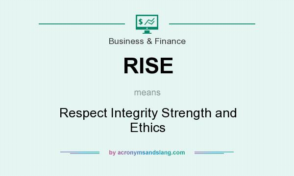 What does RISE mean? It stands for Respect Integrity Strength and Ethics