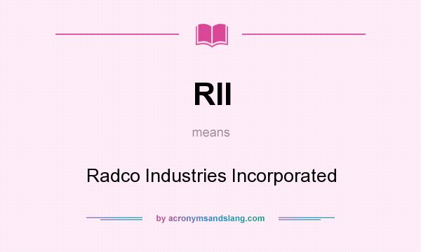 What does RII mean? It stands for Radco Industries Incorporated