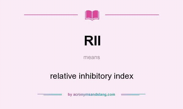 What does RII mean? It stands for relative inhibitory index