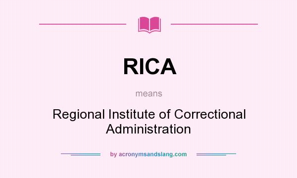 What does RICA mean? It stands for Regional Institute of Correctional Administration
