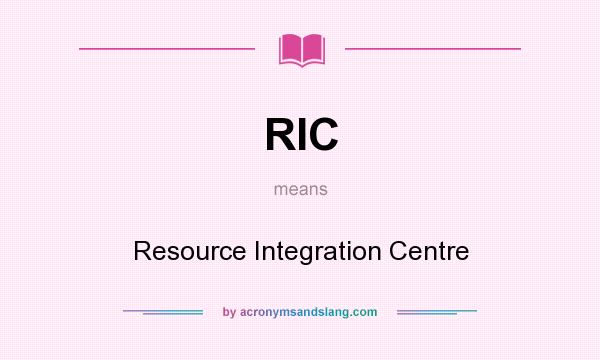 What does RIC mean? It stands for Resource Integration Centre
