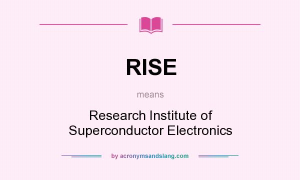 What does RISE mean? It stands for Research Institute of Superconductor Electronics