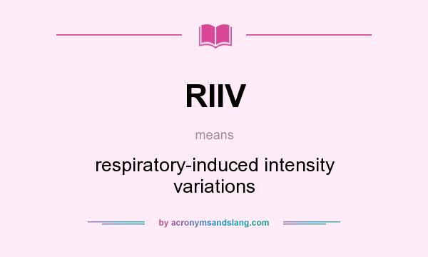 What does RIIV mean? It stands for respiratory-induced intensity variations
