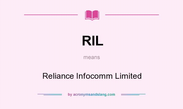 What does RIL mean? It stands for Reliance Infocomm Limited