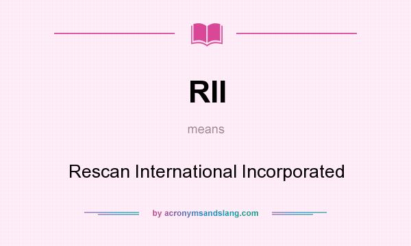 What does RII mean? It stands for Rescan International Incorporated