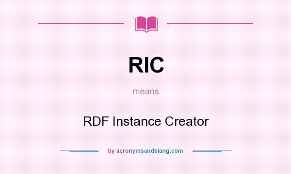 What does RIC mean? It stands for RDF Instance Creator