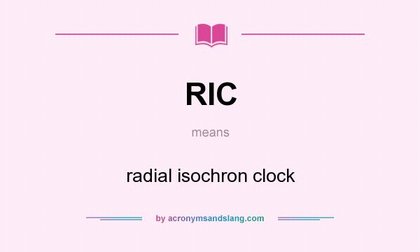 What does RIC mean? It stands for radial isochron clock