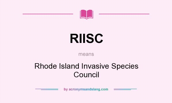 What does RIISC mean? It stands for Rhode Island Invasive Species Council