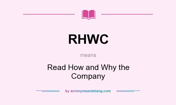What does RHWC mean? It stands for Read How and Why the Company