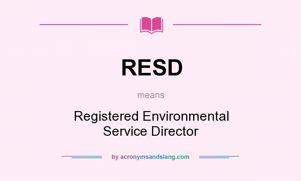 What does RESD mean? It stands for Registered Environmental Service Director