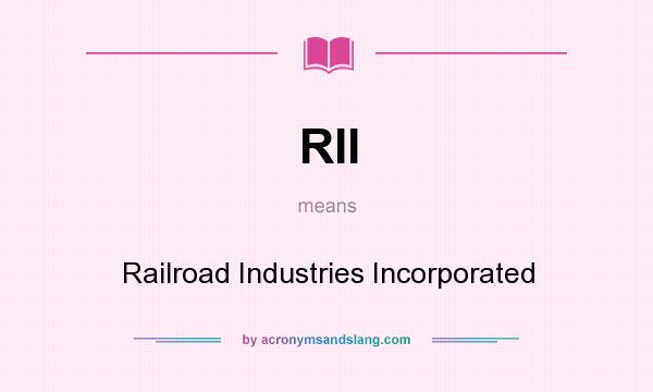 What does RII mean? It stands for Railroad Industries Incorporated