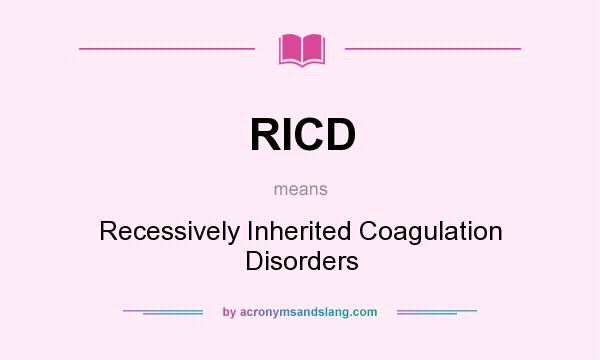 What does RICD mean? It stands for Recessively Inherited Coagulation Disorders