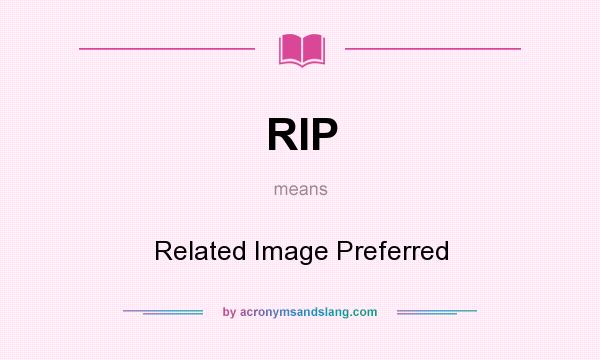What does RIP mean? It stands for Related Image Preferred