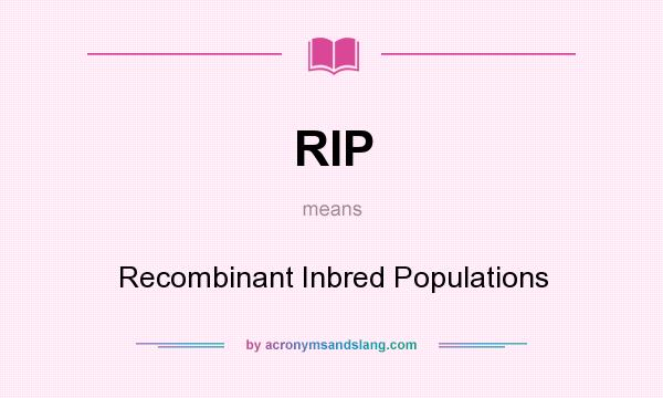 What does RIP mean? It stands for Recombinant Inbred Populations