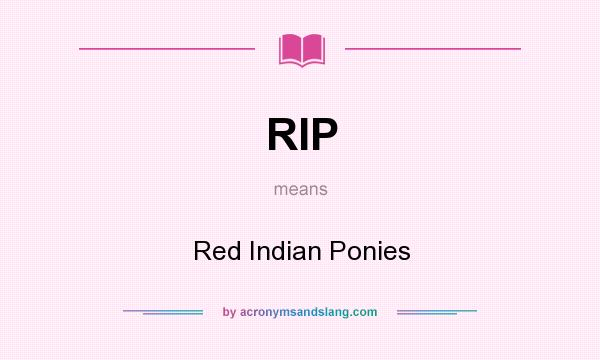 What does RIP mean? It stands for Red Indian Ponies
