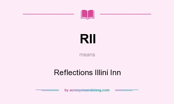 What does RII mean? It stands for Reflections Illini Inn