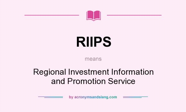 What does RIIPS mean? It stands for Regional Investment Information and Promotion Service
